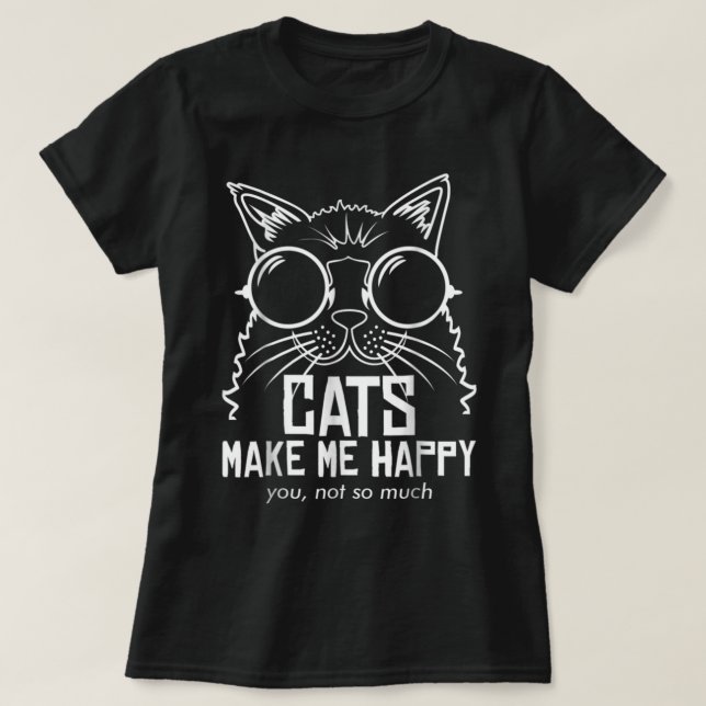 KATZEN MACHEN MICH GLÜCKLICH, DASS SIE NICHT SO VI T-Shirt (Design vorne)