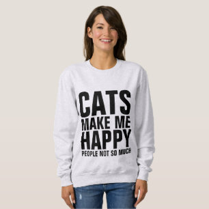 KATZEN MACHEN MICH GLÜCKLICH, MENSCHEN NICHT SO VI SWEATSHIRT