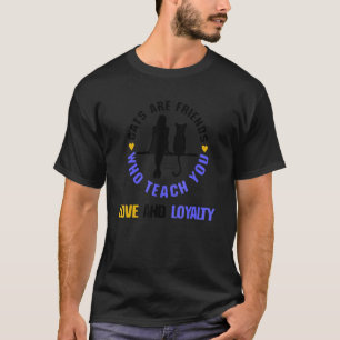 Katzen sind Freunde, die dir Liebe und Treue beibr T-Shirt