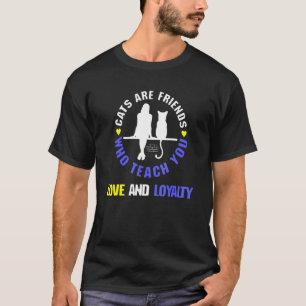 Katzen sind Freunde, die Ihnen Liebe und Loyalität T-Shirt