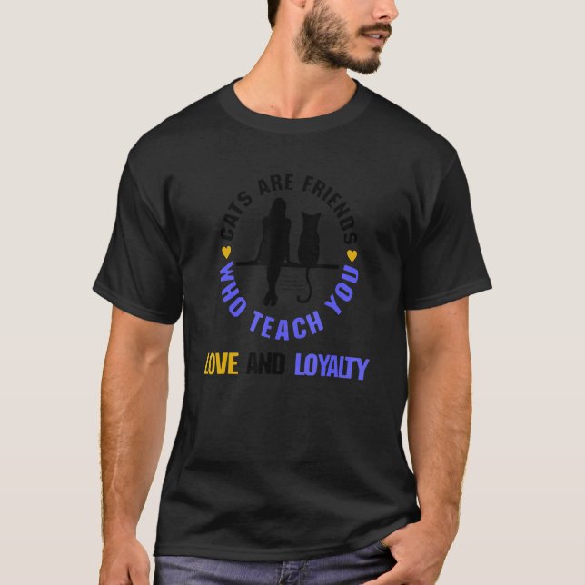 Katzen sind Freunde, die Ihnen Liebe und Loyalität T-Shirt (Vorderseite)