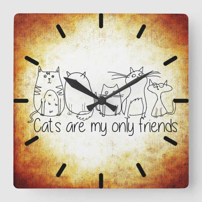 Katzen sind meine einzigen Freunde Quadratische Wanduhr (Vorderseite)
