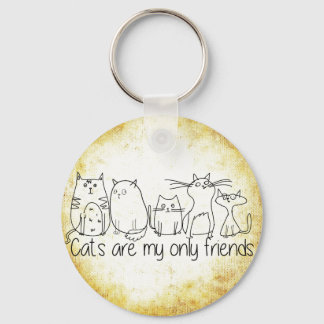 Katzen sind meine einzigen Freunde Schlüsselanhänger