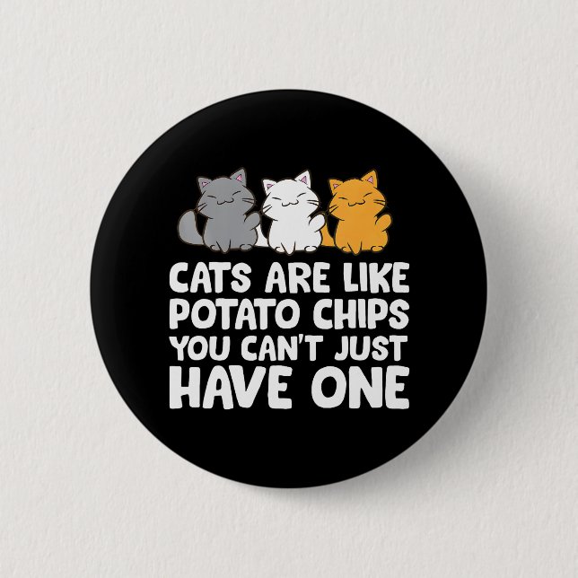 Katzen sind wie Kartoffelchips, die man nicht einf Button (Vorderseite)