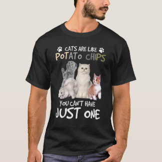 Katzen sind wie Kartoffelchips, die man nicht habe T-Shirt