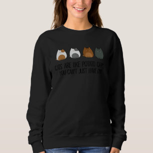 Katzen sind wie Kartoffelchips, die man nicht nur Sweatshirt