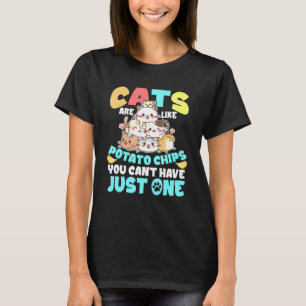 Katzen sind wie Kartoffelchips, die man nicht nur  T-Shirt