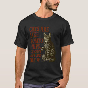 Katzen sind wie Kartoffelchips Lustiges Katzenlieb T-Shirt
