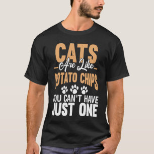 Katzen sind wie Kartoffelchips, man kann nicht nur T-Shirt