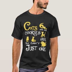 Katzen sind wie Kekse, man kann nicht nur eine Kat T-Shirt