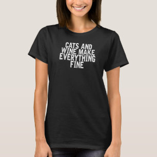 Katzen und Wein machen alles fein sarkastisch T-Shirt