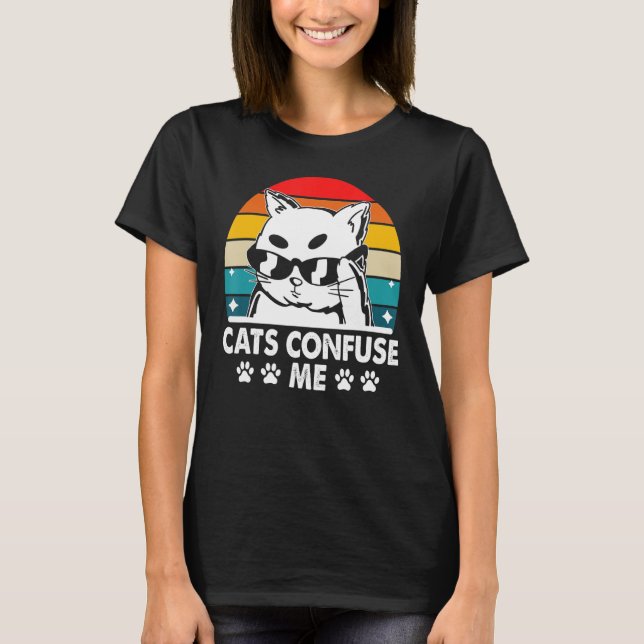 Katzen verwirren mich Katzenkatze Redewendungen Kä T-Shirt (Vorderseite)
