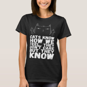 Katzen wissen, wie wir uns fühlen. Sie kümmern sic T-Shirt