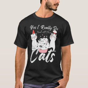 Katzen Zitat Ja, ich brauche wirklich all diese Ka T-Shirt