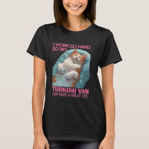 Katzenbesitzer arbeiten so SCHWER, SO TÜRKISCH VAN T-Shirt