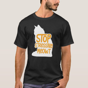 Katzenbesitzer hör auf zu stressen Meowt Petze Kat T-Shirt