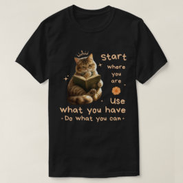 Katzenliebhaber, Beginne dort, wo du bist, Motivat T-Shirt