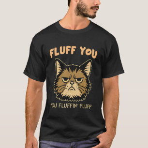 Katzenliebhaber Lustig Frech Mürrisch Fluff Du Flu T-Shirt