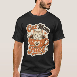 Katzenmama-Fuel-Kaffeetassen-T-Shirt T-Shirt