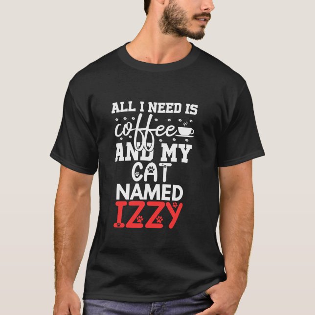 Katzenname Izzy gibt nichts, was ich brauche, ist  T-Shirt (Vorderseite)