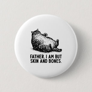 Katzenvater der ich bin, aber nur Haut und Knochen Button