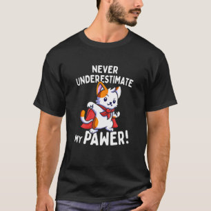 Katzenwitz: Unterschätze niemals meine Pfotenkraft T-Shirt