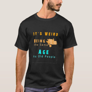 Katzenzitat Es ist seltsam, genauso alt zu sein wi T-Shirt