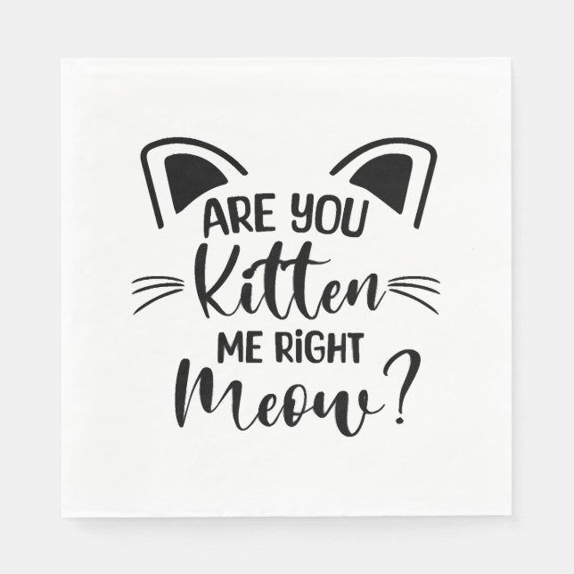 Kätzst du mich gleich, Katz Niedlich Serviette (Vorderseite)