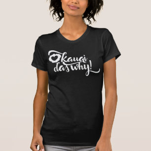 "Kauai das why!" Pidgin-Slang Hawaiian Grafik T-Sh T-Shirt
