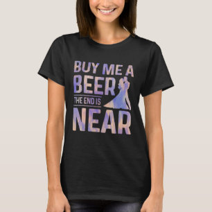 Kauf mir ein Bier Das Ende ist nah Junggesellenabs T-Shirt