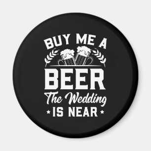 Kauf mir ein Bier, die Hochzeit ist nah Magnet