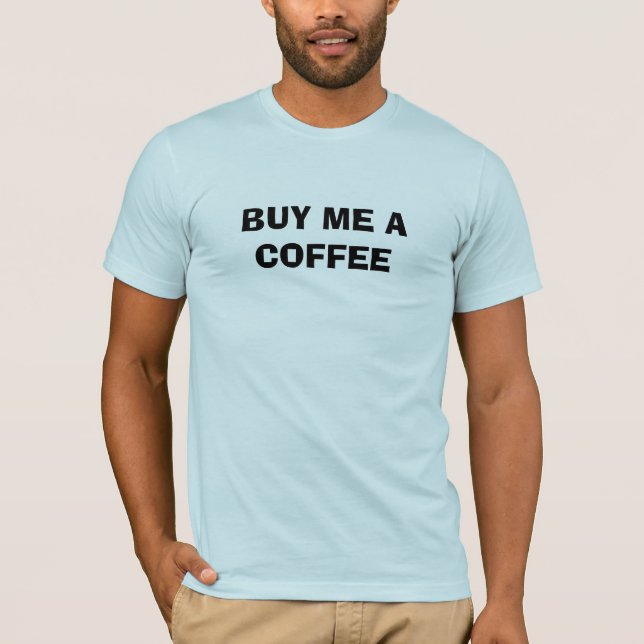 Kauf mir einen Kaffee  T-Shirt (Vorderseite)