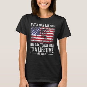 Kaufe einem Mann einen Fisch und er isst ihn heute T-Shirt