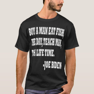Kaufe einem Mann einen Fisch und er isst ihn heute T-Shirt
