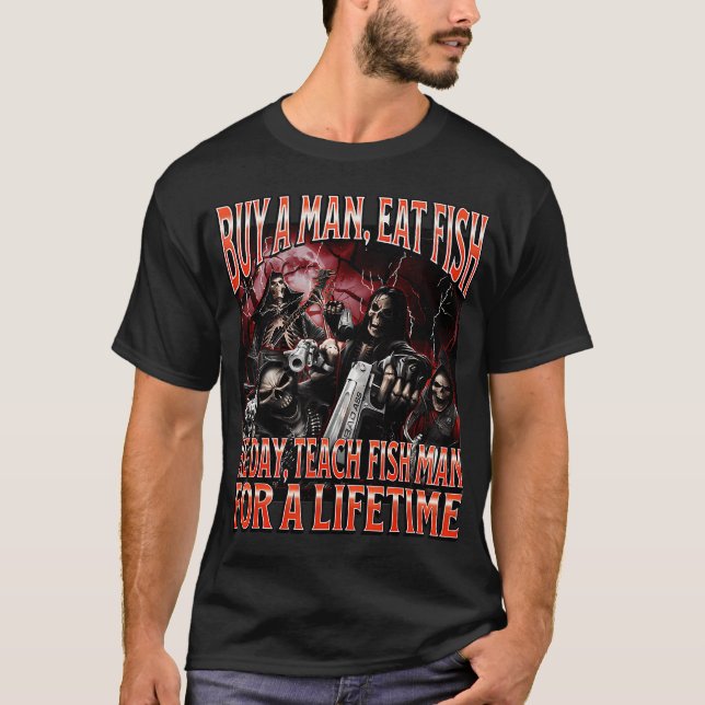 Kaufe einem Mann Fisch zu essen Dark Humor Totenko T-Shirt (Vorderseite)