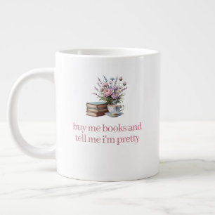Kaufe mir Bücher und sage mir, dass ich hübsch bin Jumbo-Tasse