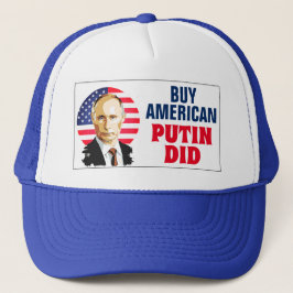"Kaufen Sie Amerikaner. Putin tat" mit Truckerkappe
