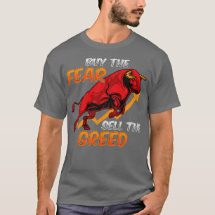 Kaufen Sie die Angst verkaufen die Gier-Bull-Markt T-Shirt
