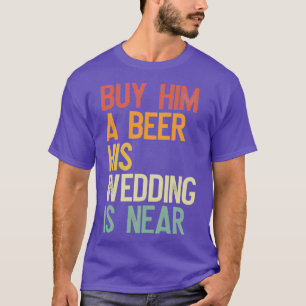 Kaufen Sie ihm ein Bier, das seine Hochzeit in der T-Shirt