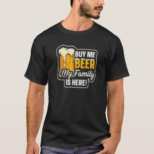 Kaufen Sie mich, um meine Familie ist hier Bier Ta T-Shirt