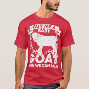 Kaufen Sie mir ein Baby-Ziege, dann können wir spr T-Shirt