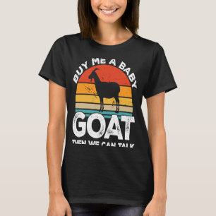 Kaufen Sie mir ein Baby-Ziege, dann können wir spr T-Shirt