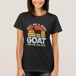 Kaufen Sie mir ein Baby-Ziege, dann können wir spr T-Shirt