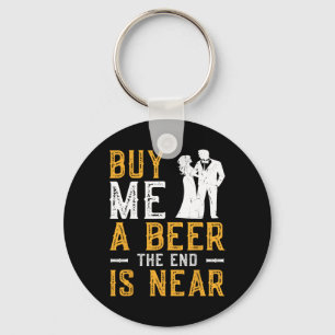 Kaufen Sie mir ein Bier das Ende ist nah Bachelor  Schlüsselanhänger