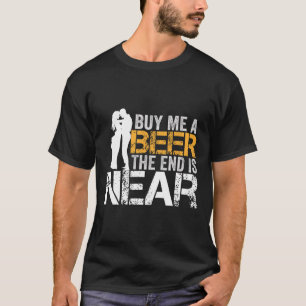 Kaufen Sie mir ein Bier das Ende ist nah Bachelor T-Shirt