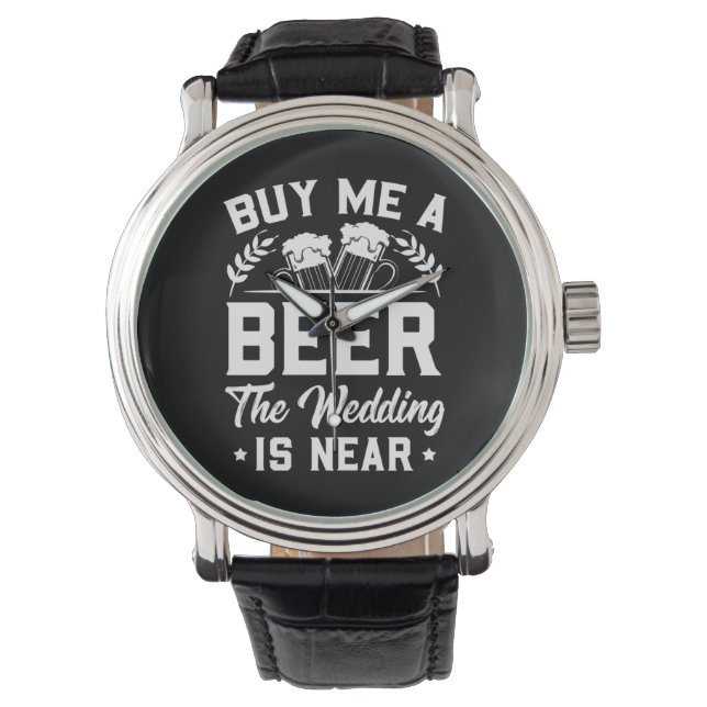  | Kaufen Sie mir ein Bier Die Hochzeit ist nah Armbanduhr (Vorderseite)