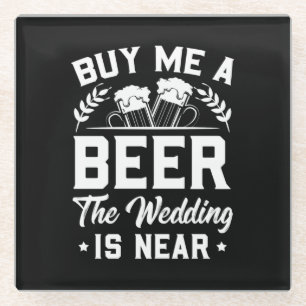 Kaufen Sie mir ein Bier, die Hochzeit ist nah Glasuntersetzer