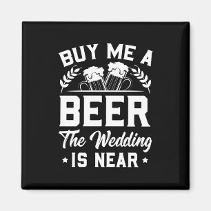 Kaufen Sie mir ein Bier, die Hochzeit ist nah Magnet