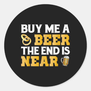 Kaufen Sie mir ein Bier-Ende ist in der Nähe Shirt Runder Aufkleber