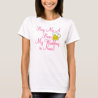 Kaufen Sie mir ein Bier, meine Hochzeit ist in der T-Shirt